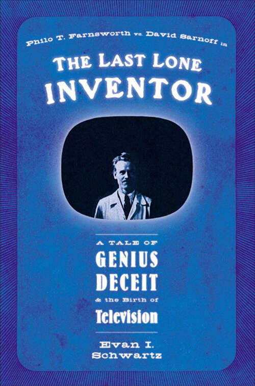 Book cover of The Last Lone Inventor: A Tale of Genius, Deceit, and the Birth of Television