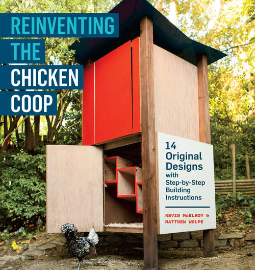 Book cover of Reinventing the Chicken Coop: 14 Original Designs with Step-by-Step Building Instructions