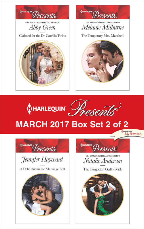 Harlequin Presents March 2017 - Box Set 2 of 2: Claimed for the De Carrillo Twins\A Debt Paid in the Marriage Bed\The Temporary Mrs Marchetti\The Forgotten Gallo Bride