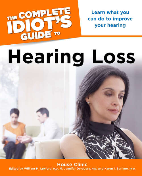 Book cover of The Complete Idiot's Guide to Hearing Loss: Learn What You Can Do to Improve Your Hearing