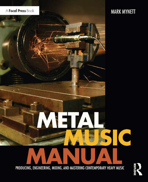 Book cover of Metal Music Manual: Producing, Engineering, Mixing, and Mastering Contemporary Heavy Music