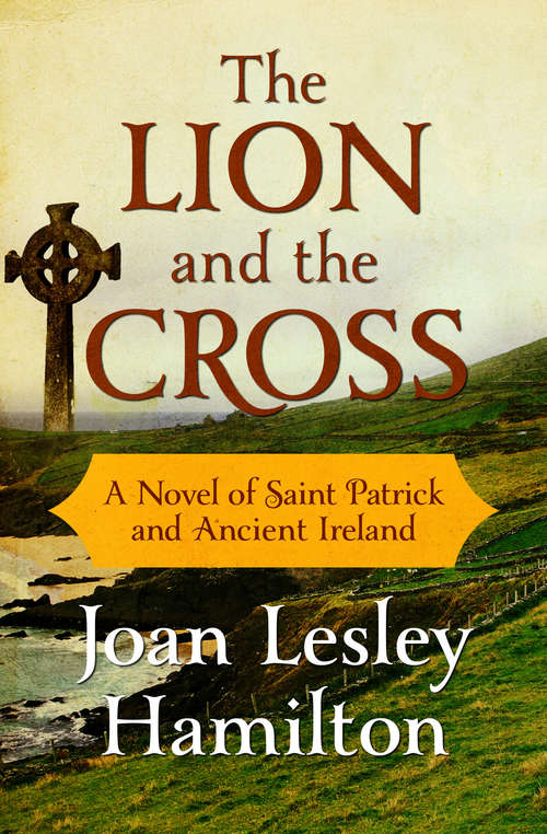 The Lion and the Cross: A Novel of Saint Patrick and Ancient Ireland