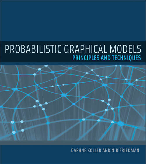 Book cover of Probabilistic Graphical Models: Principles and Techniques (Adaptive Computation and Machine Learning series)