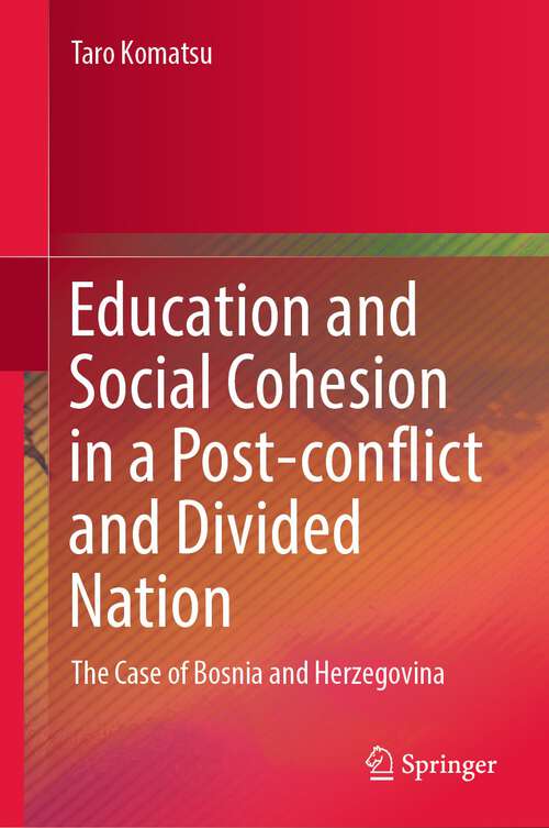 Book cover of Education and Social Cohesion in a Post-conflict and Divided Nation: The Case of Bosnia and Herzegovina (1st ed. 2024)