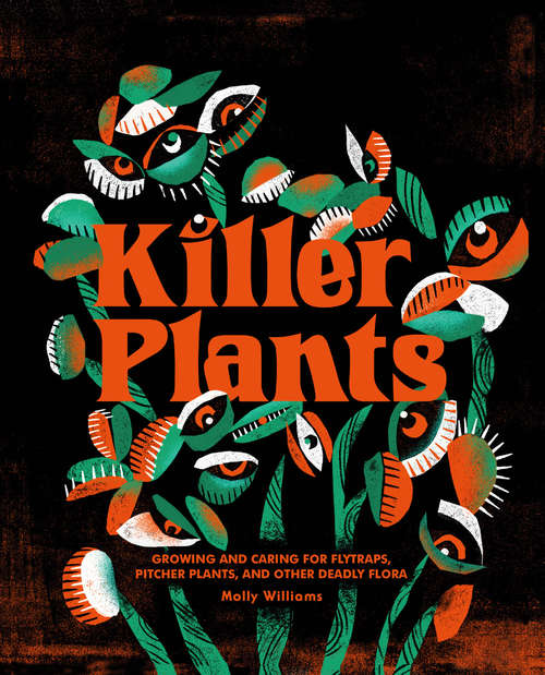 Book cover of Killer Plants: Growing and Caring for Flytraps, Pitcher Plants, and Other Deadly Flora