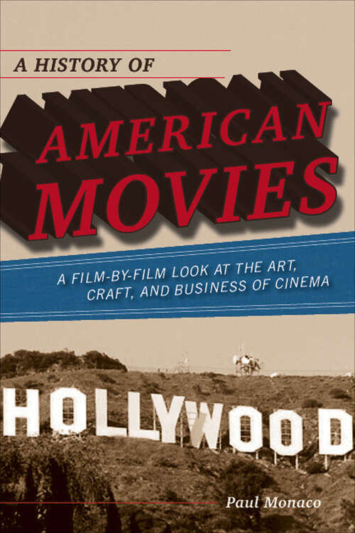 Book cover of A History of American Movies: A Film-by-Film Look at the Art, Craft, and Business of Cinema