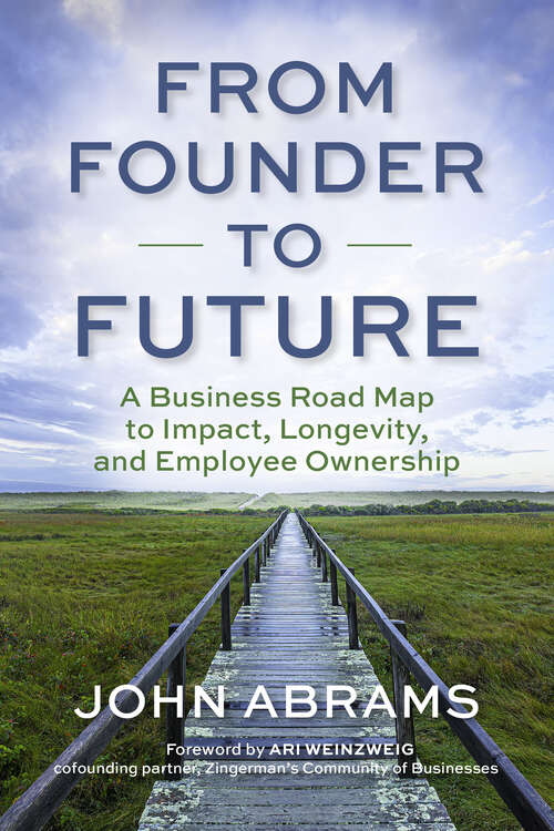 Book cover of From Founder to Future: A Business Roadmap to Impact, Longevity, and Employee Ownership (1)