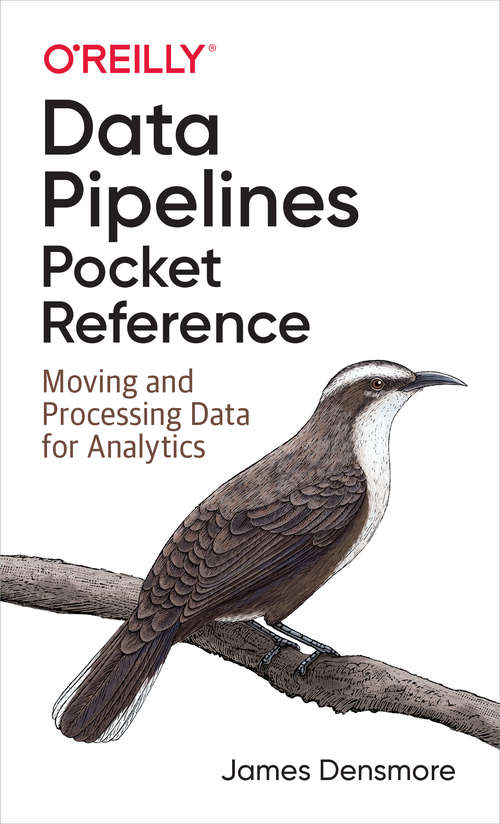 Book cover of Data Pipelines Pocket Reference: Moving And Processing Data For Analytics