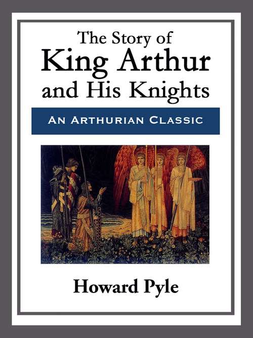Book cover of The Story of King Arthur and His Knights