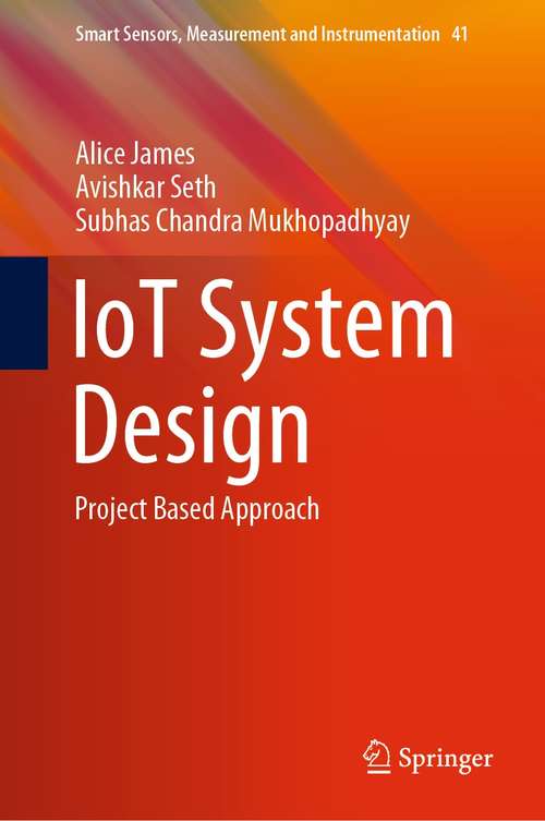 IoT System Design: Project Based Approach (Smart Sensors, Measurement and Instrumentation #41)