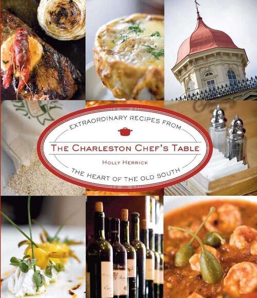 Book cover of Charleston Chef's Table: Extraordinary Recipes from the Heart of the Old South (1st Edition) (Chef's Table)