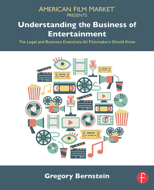 Book cover of Understanding the Business of Entertainment: The Legal and Business Essentials All Filmmakers Should Know