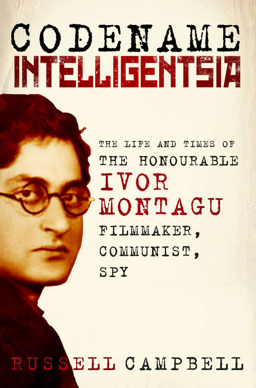 Book cover of Codename Intelligentsia: The Life and Times of the Honourable Ivor Montagu, Filmmaker, Communist, Spy
