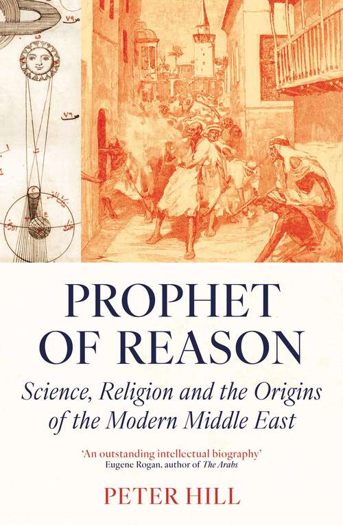 Book cover of Prophet of Reason: Science, Religion and the Origins of the Modern Middle East