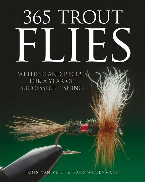 Book cover of 365 Trout Flies: Patterns and Recipes for a Year of Successful Fishing