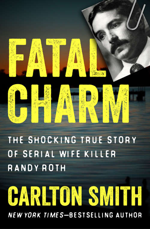 Book cover of Fatal Charm: The Shocking True Story of Serial Wife Killer Randy Roth
