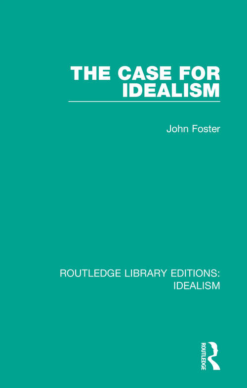 Book cover of The Case for Idealism: The Case For Phenomenalistic Idealism (Routledge Library Editions: Idealism)