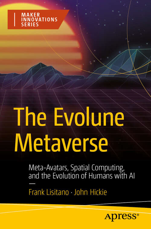 Book cover of The Evolune Metaverse: Meta-Avatars, Spatial Computing, and the Evolution of Humans with AI (First Edition) (Maker Innovations Series)