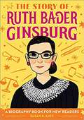 The Story of Ruth Bader Ginsburg (The Story Of: A Biography Series for New Readers)