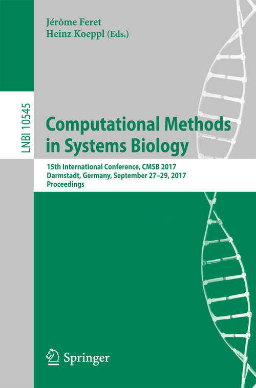 Book cover of Computational Methods in Systems Biology: 15th International Conference, CMSB 2017, Darmstadt, Germany, September 27–29, 2017, Proceedings (Lecture Notes in Computer Science #10545)
