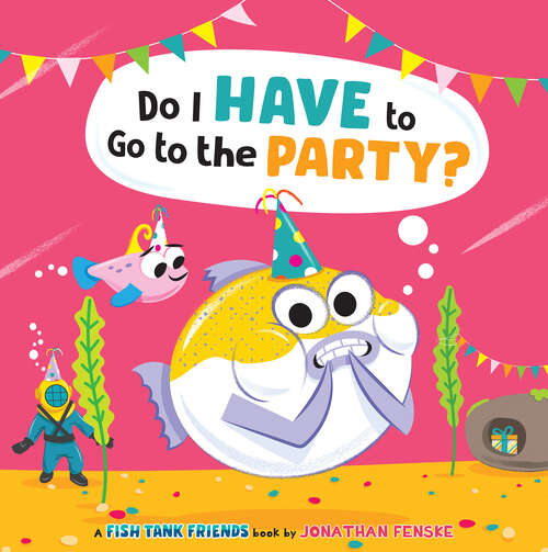 Book cover of Do I Have to Go to the Party? (Fish Tank Friends)