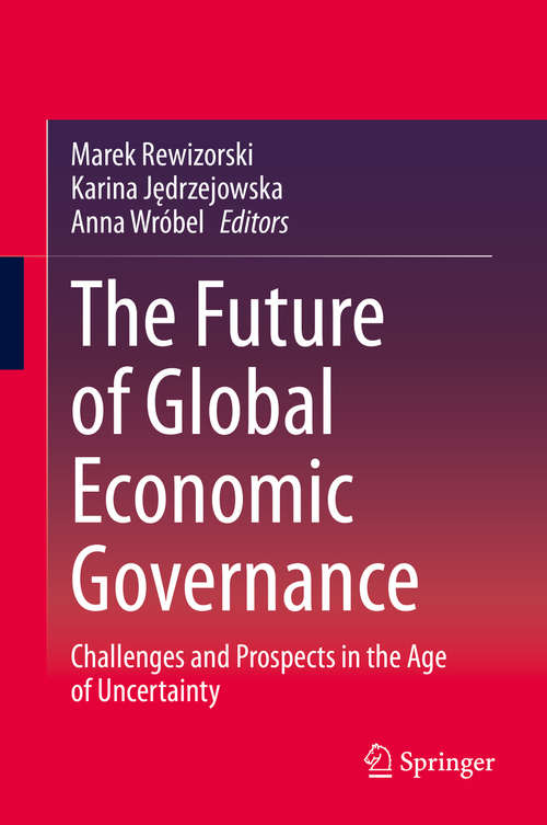 Book cover of The Future of Global Economic Governance: Challenges and Prospects in the Age of Uncertainty (1st ed. 2020)