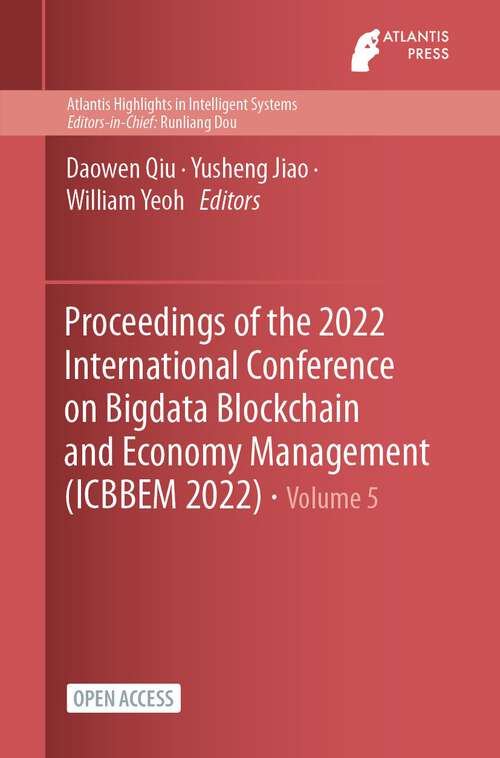 Book cover of Proceedings of the 2022 International Conference on Bigdata Blockchain and Economy Management (1st ed. 2023) (Atlantis Highlights in Intelligent Systems #5)