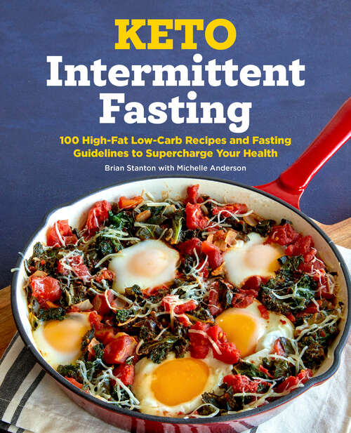 Book cover of Keto Intermittent Fasting: 100 High-Fat Low-Carb Recipes and Fasting Guidelines to Supercharge Your Health