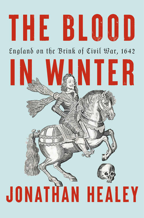Book cover of The Blood in Winter: England on the Brink of Civil War, 1642