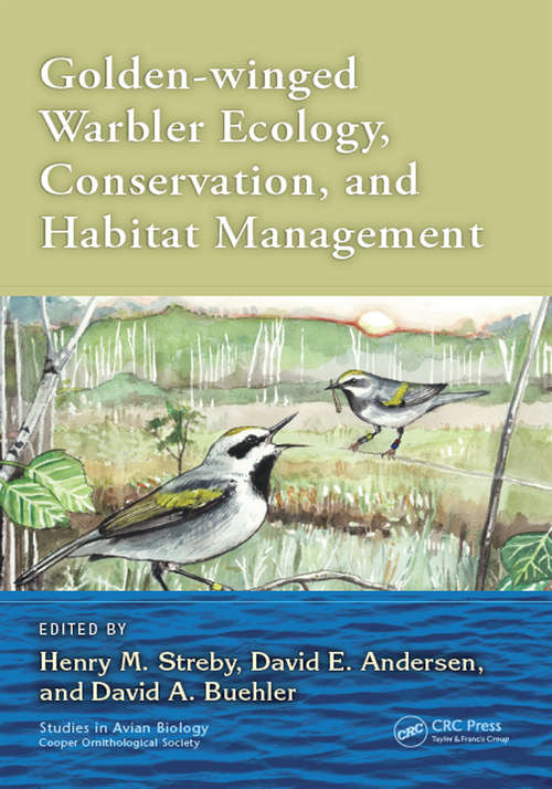 Golden-winged Warbler Ecology, Conservation, and Habitat Management (Studies in Avian Biology)