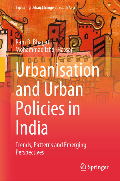 Book cover of Urbanisation and Urban Policies in India: Trends, Patterns and Emerging Perspectives (Exploring Urban Change in South Asia)