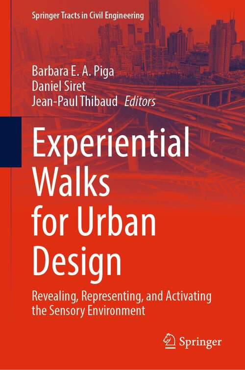 Experiential Walks for Urban Design: Revealing, Representing, and Activating the Sensory Environment (Springer Tracts in Civil Engineering)