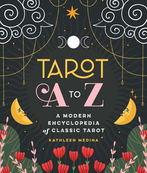 Book cover of Tarot A to Z: A Modern Encyclopedia of Classic Tarot