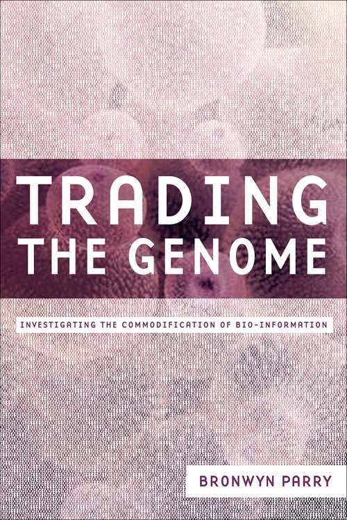 Trading the Genome: Investigating the Commodification of Bio-Information