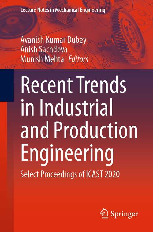 Recent Trends in Industrial and Production Engineering: Select Proceedings of ICAST 2020 (Lecture Notes in Mechanical Engineering)