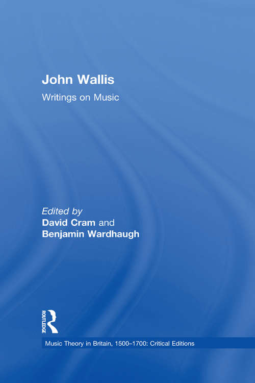 John Wallis: Writings On Music (Music Theory In Britain, 1500âe 1700: Critical Editions Ser.)