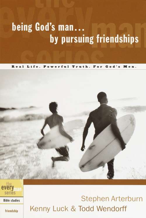 Being God's Man by Pursuing Friendships: Real Life. Powerful Truth. For God's Men (The Every Man Series)