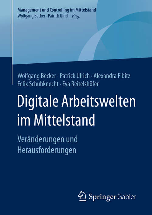 Book cover of Digitale Arbeitswelten im Mittelstand: Veränderungen und Herausforderungen (1. Aufl. 2019) (Management und Controlling im Mittelstand)