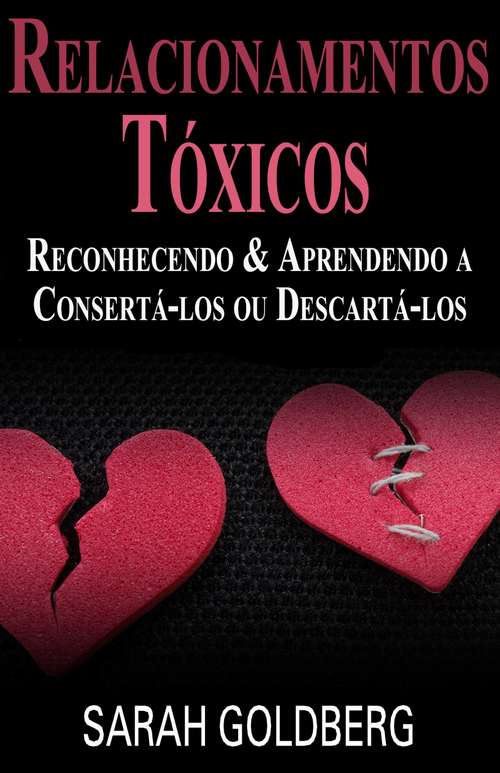 Book cover of Relacionamentos Tóxicos: Reconhecendo &  Aprendendo A Consertá-Los Ou Descartá-Los