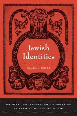 Book cover of Jewish Identities: Nationalism, Racism, and Utopianism in Twentieth-Century Music