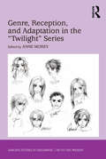 Genre, Reception, and Adaptation in the 'Twilight' Series (Studies in Childhood, 1700 to the Present)