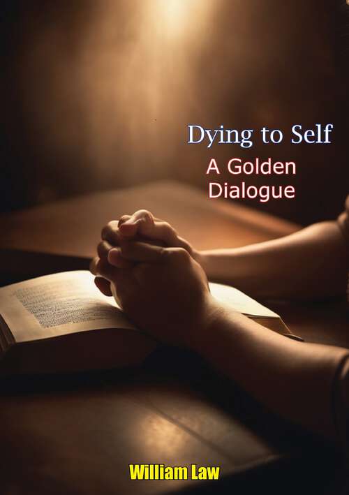 Book cover of Dying to Self A Golden Dialogue: A Golden Dialogue (1898)