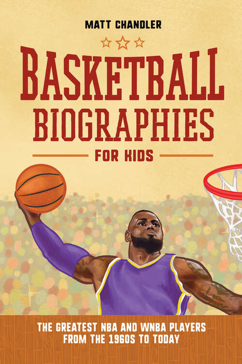 Book cover of Basketball Biographies for Kids: The Greatest NBA and WNBA Players from the 1960s to Today (Sports Biographies for Kids)