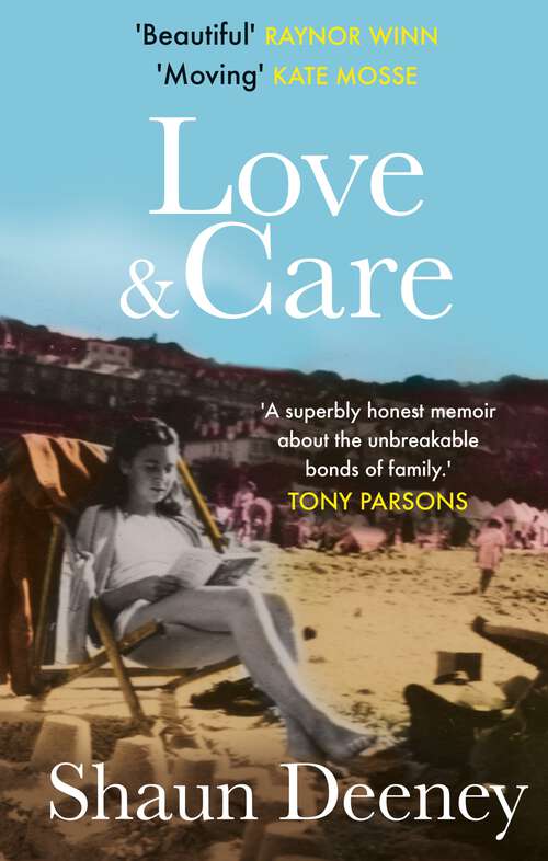 Book cover of Love and Care: 'An honest and thoughtful memoir. Moving but full of hope. Beautiful.' Kate Mosse