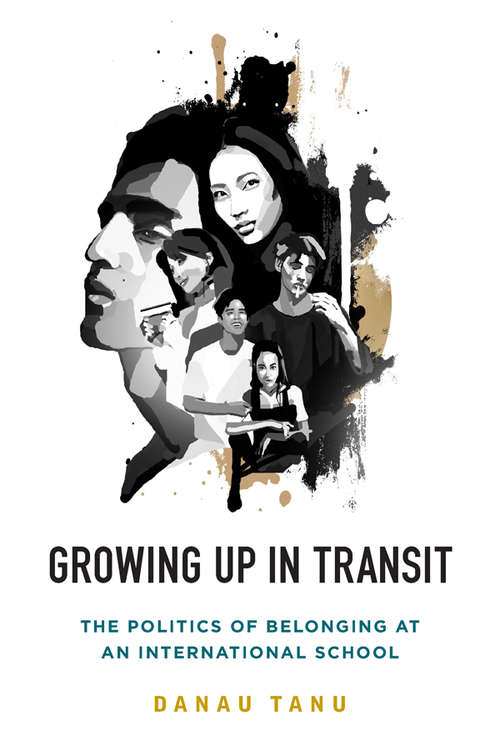 Book cover of Growing Up in Transit: The Politics of Belonging at an International School