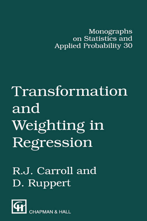 Transformation and Weighting in Regression (Chapman And Hall/crc Monographs On Statistics And Applied Probability Ser. #30)