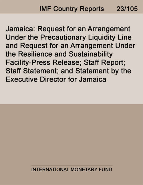 Book cover of Jamaica: Request for an Arrangement Under the Precautionary Liquidity Line and Request for an Arrangement Under the Resilience and Sustainability Facility-Press Release; Staff Report; Staff Statement; and Statement by the Executive Director for Jamaica