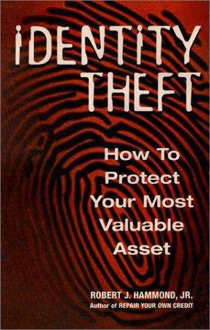 Book cover of Identity Theft: How To Protect Your Most Valuable Asset