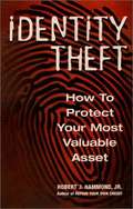 Identity Theft: How To Protect Your Most Valuable Asset
