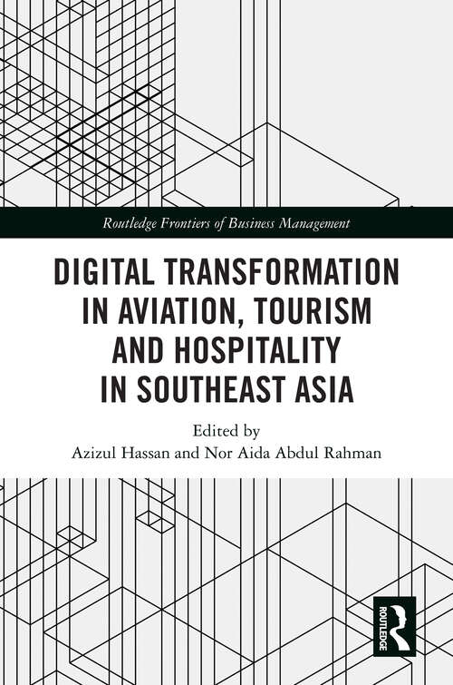 Digital Transformation in Aviation, Tourism and Hospitality in Southeast Asia (Routledge Frontiers of Business Management)